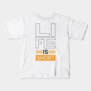 Life is short motivational typography Kids T-Shirt